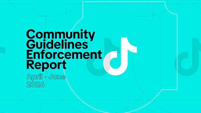 TikTok releases Q2 2026 Community Guidelines Enforcement Report