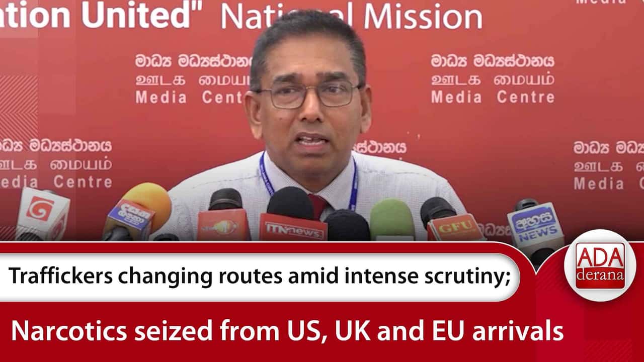 Traffickers changing routes amid intense scrutiny; Narcotics seized from US, UK and EU arrivals